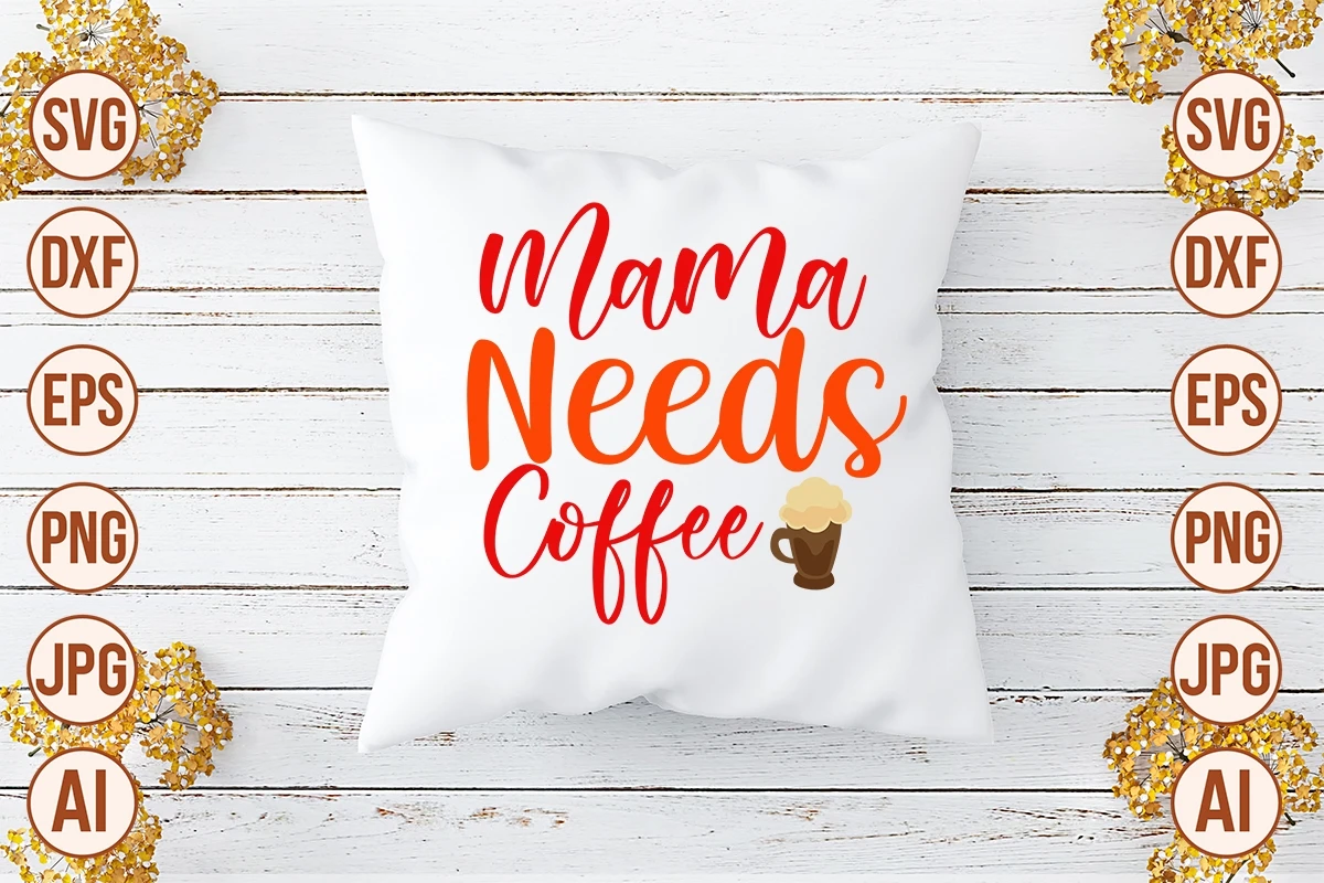 Mama Needs Coffee SVG File