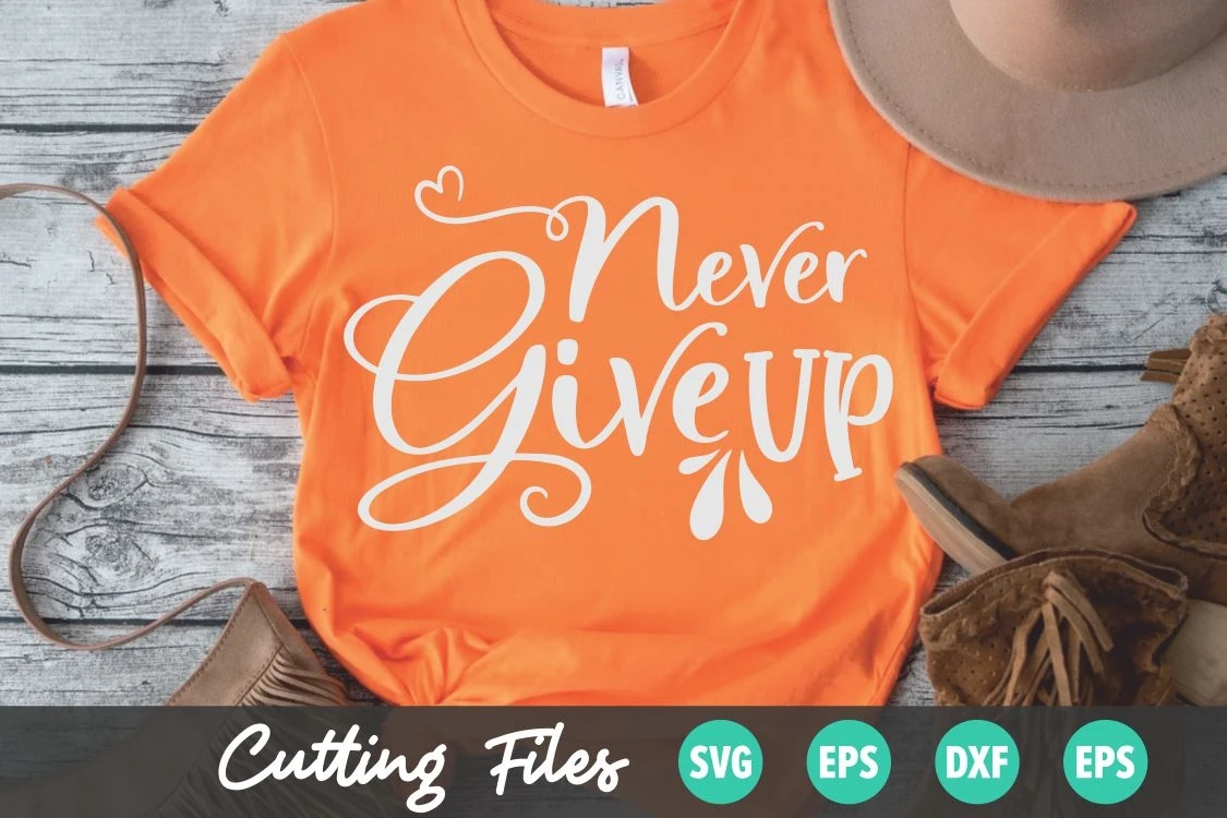 Never Give Up SVG, Never Give Up Cut File Motivational Quote ...